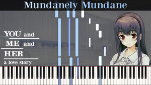 YOU and ME and HER - Mundanely Mundane [Piano Tutorial]